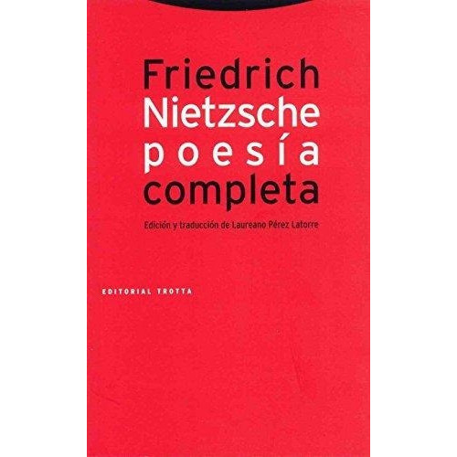 Poesia Completa 18691888 : Friedrich Nietzsche, De Friedrich Nietzsche. Editorial Trotta, Tapa Blanda En Español, 2010