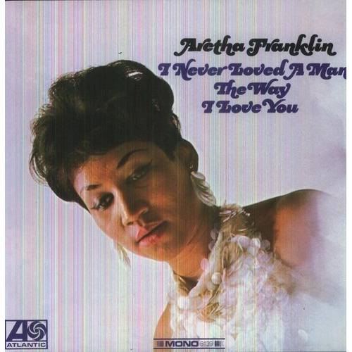 Aretha Franklin - I Never Loved A Man (vinilo)