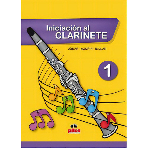 Iniciaciãâ³n Al Clarinete 1, De Jódar Guerrero, José Antonio. Piles, Editorial De Música, S.a., Tapa Blanda En Español