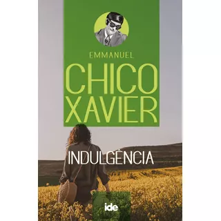 InduLGência - Chico Xavier - Emmanuel | Ide Editora