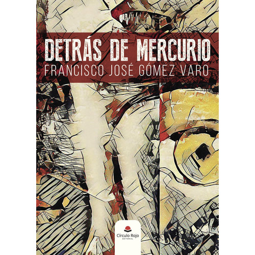 Detrás De Mercurio, De Gómez Varo , Francisco José.. Grupo Editorial Círculo Rojo Sl, Tapa Blanda, Edición 1.0 En Español, 2017