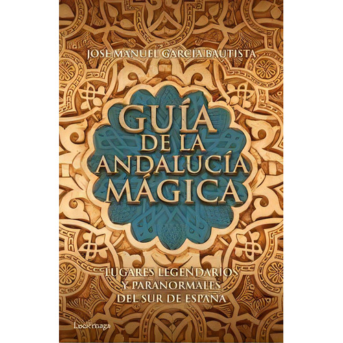 Guãâa De La Andalucãâa Mãâ¡gica, De García Bautista, José Manuel. Editorial Luciérnaga Cas, Tapa Blanda En Español