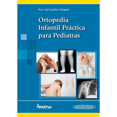 Ortopedia Infantil Practica Para Pediatras, De Ruiz., Vol. No Aplica. Editorial Editorial Medica Panamericana, Tapa Blanda En Español, 2017