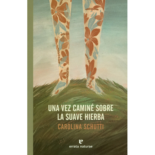 Una Vez Caminé Sobre La Suave Hierba, De Carolina Schutti. Editorial Errata Naturae, Tapa Blanda, Edición 1 En Español, 2019
