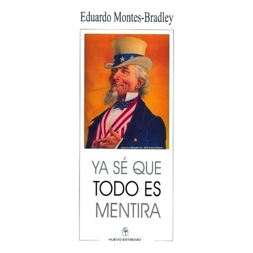Ya sé que todo es mentira, de Montes-Bradley Eduardo. Editorial Del Nuevo Extremo, edición 1999 en español