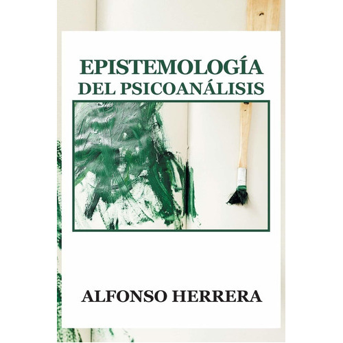 Epistemologia Del Psicoanalisis, De Alfonso Herrera. Editorial Palibrio, Tapa Blanda En Español, 2013