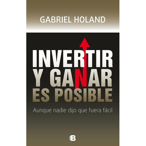 Invertir y ganar es posible, de Guarino, Julian. Editorial B EDICIONES en español