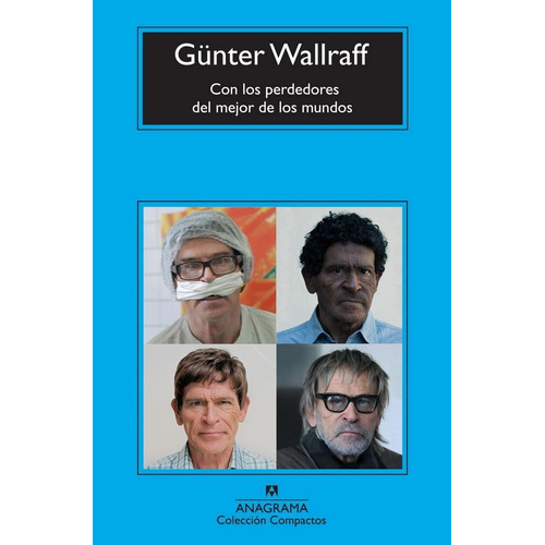 Con Los Perdedores Del Mejor De Los Mundos, de WALLRAFF, GUNTER. Editorial Anagrama, tapa pasta blanda, edición 1a en español, 2011