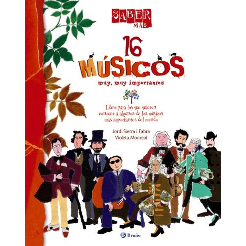 Saber más - 16 MÚSICOS muy, muy importantes (Castellano - A PARTIR DE 8 AÑOS - ÁLBUMES - Saber más), de Sierra I Fabra, Jordi. Editorial BRUÑO, tapa pasta dura, edición edicion en español, 2010