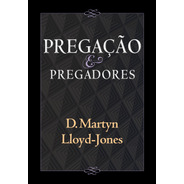 Pregação E Pregadores, De Lloyd-jones, David Martyn. Editora Missão Evangélica Literária, Capa Mole Em Português, 2017