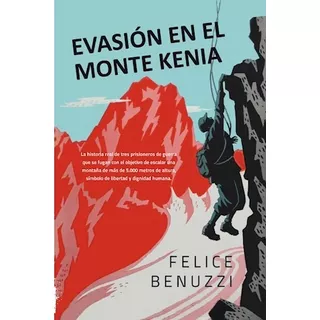 Evasion En El Monte Kenia - Felice Benuzzi