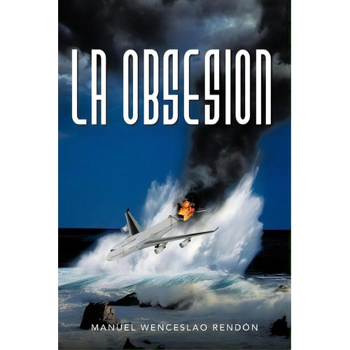 La Obsesion, De Manuel Wenceslao Rend N. Editorial Palibrio, Tapa Blanda En Inglés