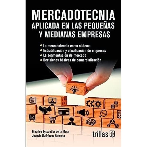 Mercadotecnia Aplicada En Las Pequeñas Y Medianas Empresas, De  Eyssautier De La Mora, Maurice  Rodriguez Valencia, Joaquin., Vol. 1. , Tapa Blanda, Edición 1a En Español, 2016