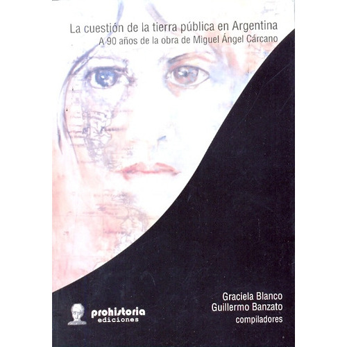 La Cuestion De La Tierra Publica En Argentina, De Blanco, Banzato., Vol. Volumen Unico. Editorial Prohistoria, Tapa Blanda, Edición 1 En Español, 2009