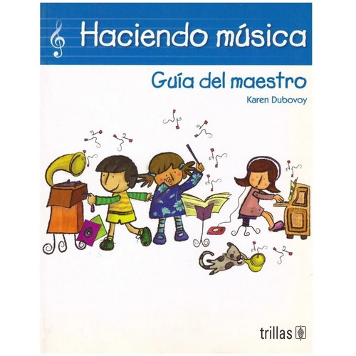 Haciendo Música: Guía Del Maestro, De Dubovoy, Karen., Vol. 1. Editorial Trillas, Tapa Blanda, Edición 1a En Español, 2005