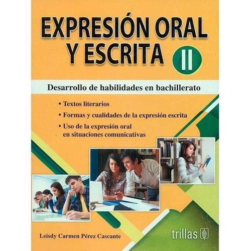 Expresión Oral Y Escrita II Desarrollo De Habilidades En Bachillerato, de PEREZ CASCANTE, LEISDY CARMEN., vol. 1. Editorial Trillas, tapa blanda, edición 1a en español, 2017