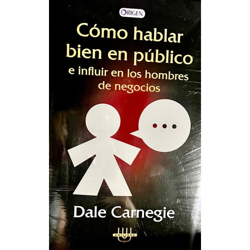 Como Hablar Biel En Publico e Influir e Los Hombres De Negocios, de Dale Carnegie. Editorial Rigen, tapa blanda, edición 1 en español, 2008