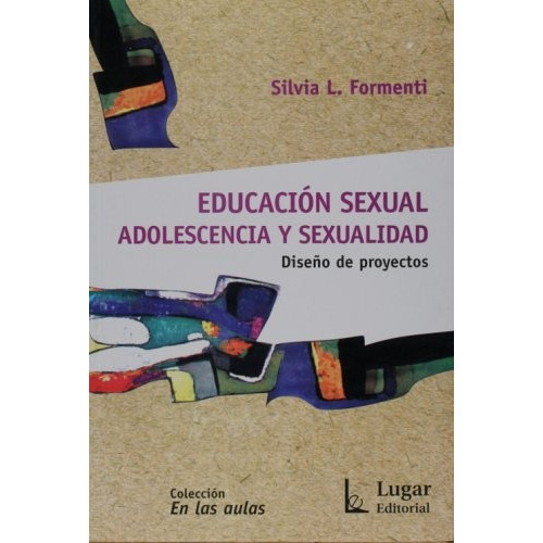 Educacion Sexual Adolescencia Y Sexualidad, De Silvia Formenti. Editorial Lugar, Edición 1 En Español