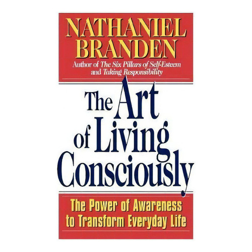 The Art Of Living Consciously, De Nathaniel Branden. Editorial Simon & Schuster, Tapa Blanda En Inglés