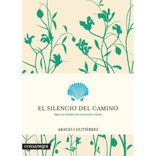 El silencio del camino: Sigue las señales del crecimiento interior, de Araceli Gutiérrez. Editorial COMANEGRA, tapa blanda en español, 2017