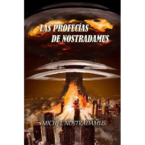 Las Profecías De Nostradamus (spanish Edition), De Nostradamus, Michel. Editorial Independently Published, Tapa Blanda En Español, 2019