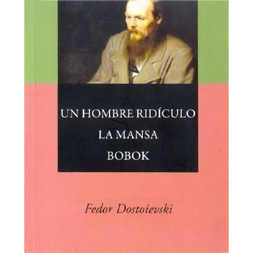 Un Hombre Ridiculo  La Mansa  Bobok De Fiodor, De Fiodor M. Dostoievski. Editorial Agebe En Español