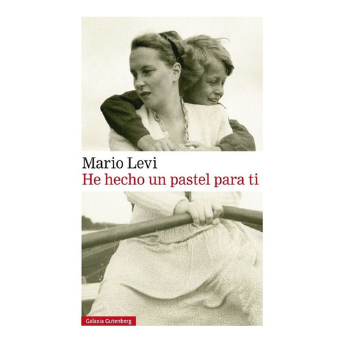 He Hecho Un Pastel Para Ti, De Levi, Mario. Editorial Galaxia Gutenberg, S.l., Tapa Blanda En Español