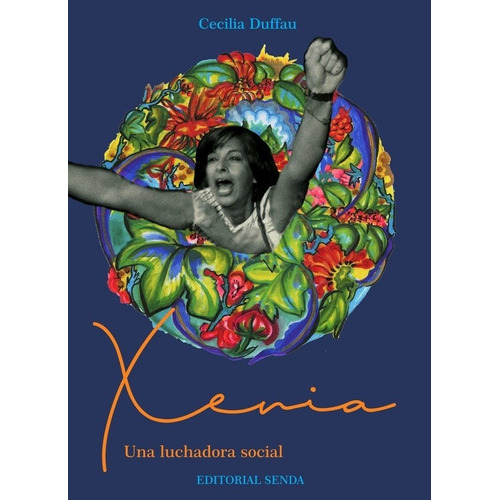 Xenia, Una Luchadora Social - Cecilia Duffau