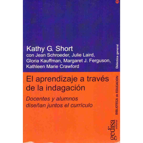El aprendizaje a través de la indagación: Docentes y alumnos diseñan juntos el currículo, de Short, Kathy G. Serie Serie Didáctica General Editorial Gedisa en español, 1999
