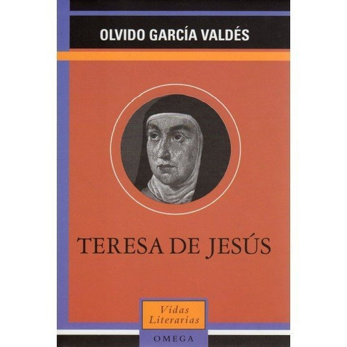 Teresa De Jesus, De Olvido Garcia Valdes. Editorial Omega, Tapa Dura En Español