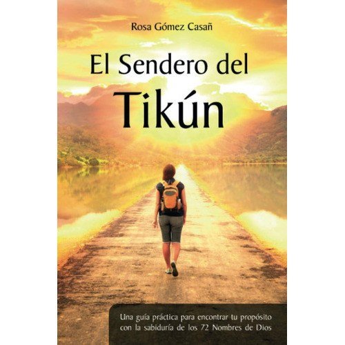 El Sendero Del Tikún: Una Guía Práctica Para Encontrar Tu Propósito Con La Sabiduría De Los 72 Nombres De Dios, De Mario Javier Saban. Editorial Independiente, Tapa Blanda En Español, 2020