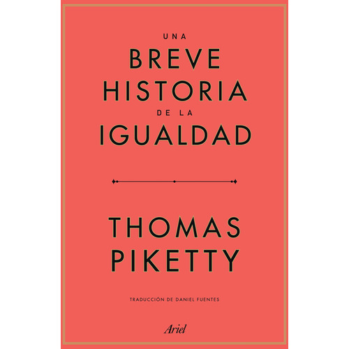 UNA BREVE HISTORIA DE LA IGUALDAD, de Piketty, Thomas. Serie Fuera de colección Editorial Ariel México, tapa blanda en español, 2022