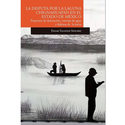 La Disputa Por La Laguna De Chignahuapan En El Estado De Mexico, De Talledos Sanchez, Edgar. Editorial El Colegio De San Luis En Español