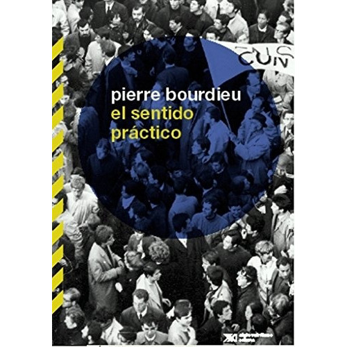 Sentido Practico, El: L. Blanco, De Bourdieu, Pierre. Editorial Siglo Veintiuno Editores, Tapa Blanda, Edición 1 En Español, 2007