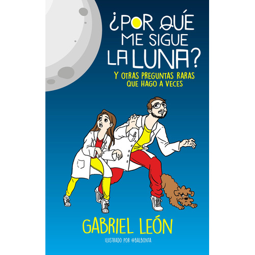 ¿Por qué me sigue la luna?: y otras preguntas raras que hago a veces, de Leon,Gabriel. Serie Middle Grade Editorial B de Blok, tapa blanda en español, 2021