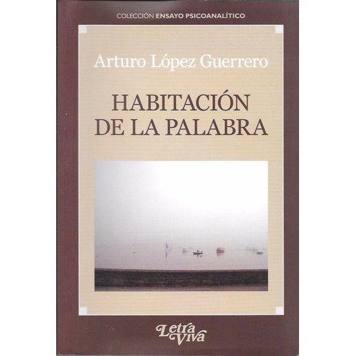 Habitacion De La Palabra, De Arturo Lopez Guerrero. Editorial Letra Viva En Español
