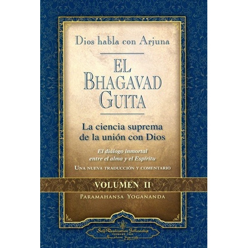 BHAGAVAD GUITA DIOS HABLA CON ARJUNA VOL II, de Paramahansa Yogananda. Editorial SELF-REALIZATION FELLOW, tapa blanda en español