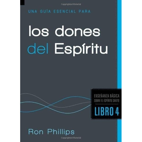 Una Guia Esencial Para Los Dones Del Espiritu..., de Phillips,. Editorial CASA CREACION en español