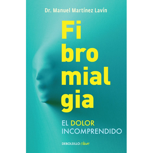 Fibromialgia: El dolor incomprendido, de Martínez Lavín, Manuel. Serie Bestseller Editorial Debolsillo, tapa blanda en español, 2016