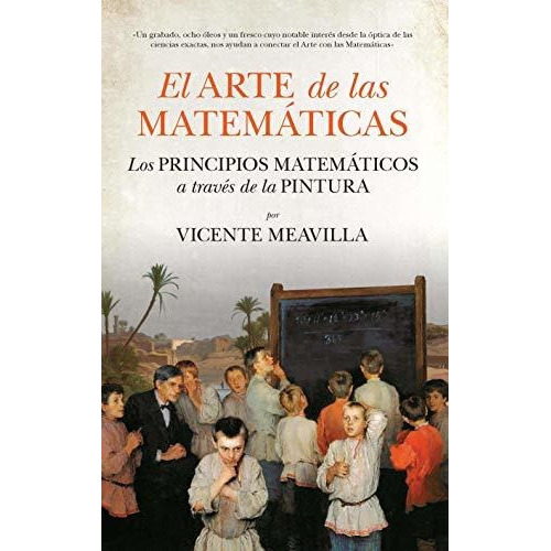 ARTE DE LAS MATEMATICAS, EL. LOS PRINCIPIOS MATEMATICOS A TRAVES DE LA PINTURA, de Meavilla Seguí, Vicente. Editorial Guadalmazan, tapa blanda en español, 2016