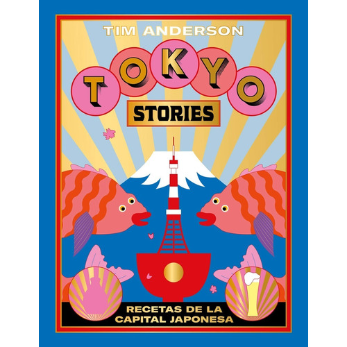 Tokyo Stories. Recetas De La Capital Japonesa