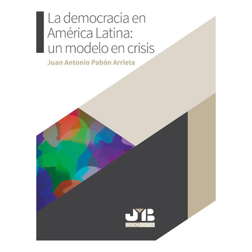 Democracia En America Latina Un Modelo En Crisis, La, De Pabon Arrieta, Juan Antonio. Editorial J.m Bosch, Tapa Blanda, Edición 1 En Español, 2019