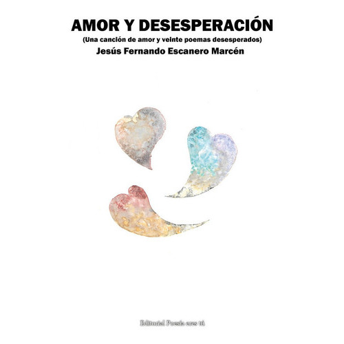 Amor Y Desesperacion, De Escanero Marcén, Jesús Fernando. Editorial Poesia Eres Tu, Tapa Blanda En Español
