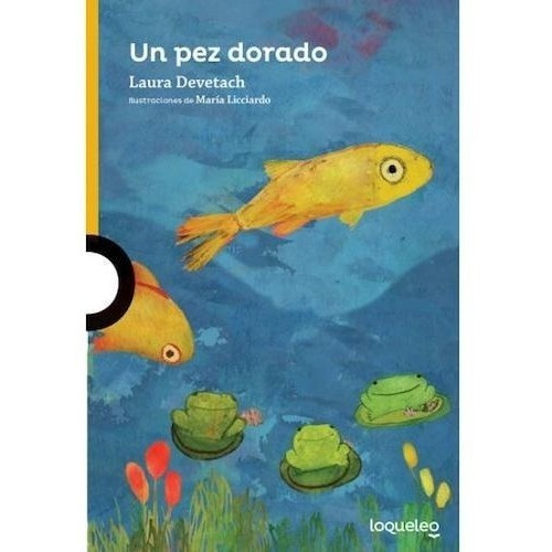 Un Pez Dorado - Laura Devetach - Loqueleo