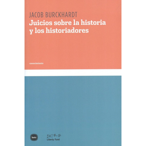 Juicios Sobre La Historia Y Los Historiadores, De Burckhardt, Jacob. Editorial Katz Editores, Tapa Blanda, Edición 1 En Español, 2011