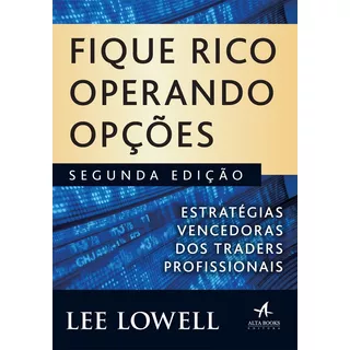 Fique Rico Operando Opções: Estratégias Vencedoras Dos Traders Profissionais, De Lowell, Lee. Starling Alta Editora E Consultoria  Eireli,wiley, Capa Mole Em Português, 2018