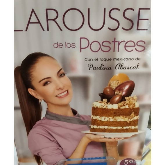 Larousse De Los Postres - 5 Ed. P. Dura - Paulina Abascal