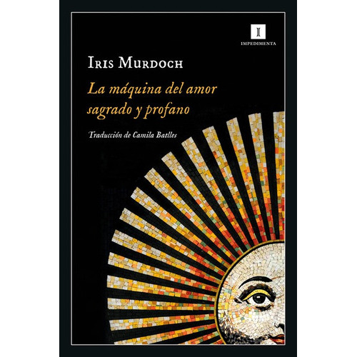 Maquina Del Amor Sagrado Y Profano, La, De Murdoch, Iris. Editorial Impedimenta, Tapa Blanda En Español, 2022