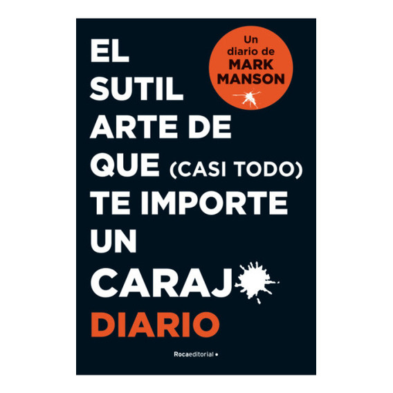 El Sutil Arte De Que(casi Todo) Te Importe Un Carajo. Diario