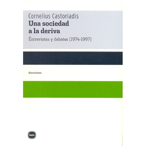 Una Sociedad A La Deriva, De Castoriadis, Cornelius. Editorial Katz, Tapa Blanda, Edición 1 En Español